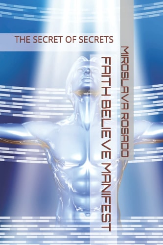 Faith Believe Manifest The Secret of Secrets