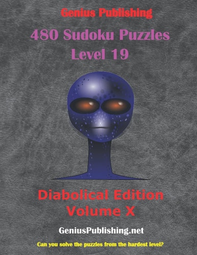 480 Sudoku Level 19 Puzzles - Diabolical Edition Volume 10 Can You Solve the Puzzles from the Hardest Level?
