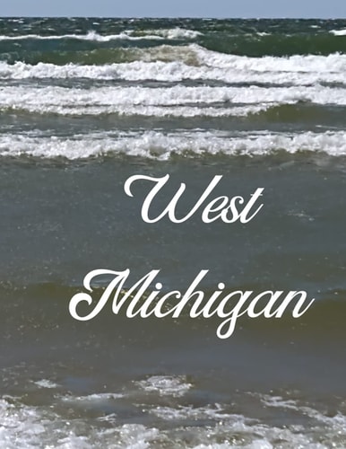 West Michigan A Coffee Table Book of Photos