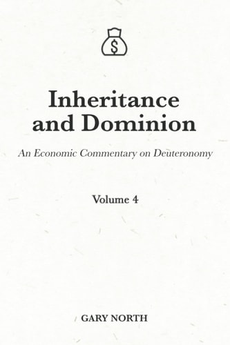 Inheritance and Dominion An Economic Commentary on Deuteronomy, Volume 4