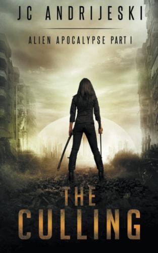 The Culling An Apocalyptic, Romantic, Science Fiction, Alien Invasion Adventure