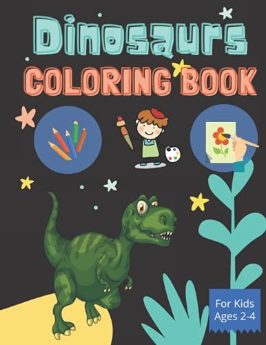Dinosaurs - Coloring Book for Kids Ages 2-4 Coloring Book for Boys and Girls
