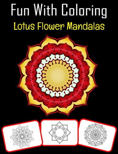 Fun with Coloring Lotus Flower Mandalas Lotus Flower Mandalas Pictures, Coloring and Learning Book with Fun for Kids (60 Pages, at Least Lotus Flower Mandalas Images)