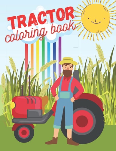 Tractor Coloring Book. Great Activity For Toddlers! 36 Pages Of Joy For Little Beginners!