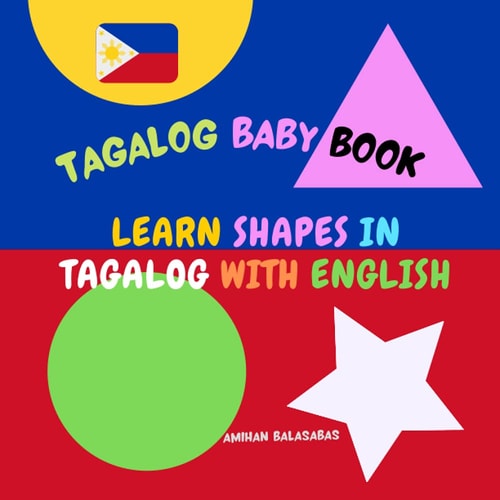 Learn Shapes in Tagalog with English. Tagalog Baby Book Shapes in Tagalog for Kids. Tagalog for Bilingual Babies and Toddlers. Picture Book