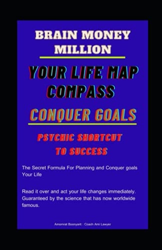 Brain Million Money Your Life Map Compass : Conquer Goals : Psychic Shortcut to Success: THE SECRET FORMULA FOR PLANNING AND CONQUER GOALS MILLION MONEY IN A SHORT TIME FOR YOUR LIFE