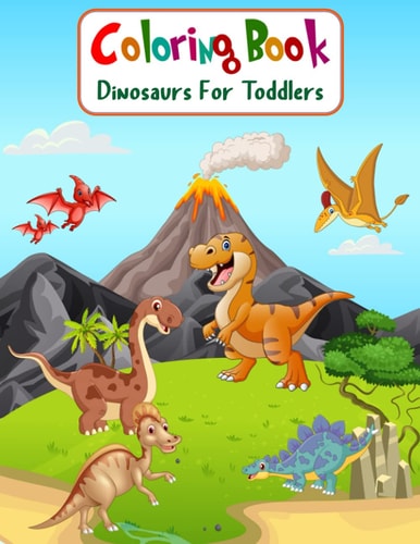 Coloring Book Dinosaurs For Toddlers Fun Children's Coloring Book for Boys & Girls with 100 Adorable Dinosaur Pages for Toddlers & Kids to Color