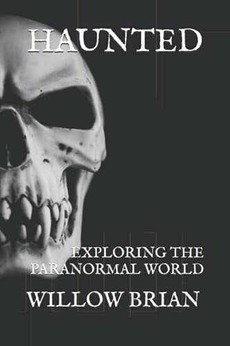 Haunted Exploring the Paranormal World