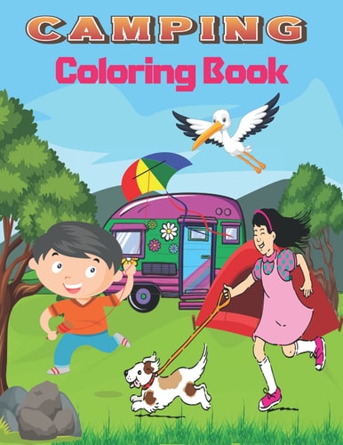 Camping Coloring Book A Cute Kids Camping Coloring Book with Amazing Illustrations of Outdoors, , Mountains, Kids Camping, Camping Gears, and Other Camping Related Elements .