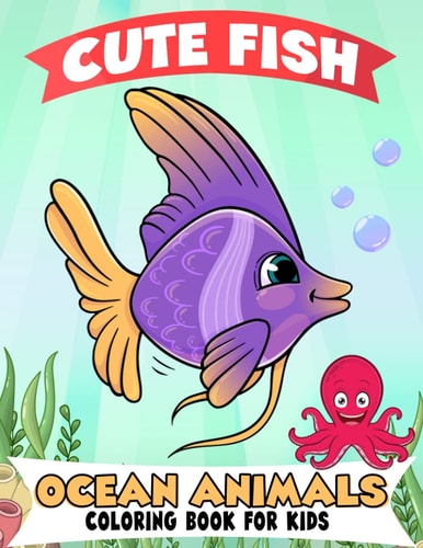 Fish and Ocean Animals Coloring Book for Kids Over 50 Super Fun Coloring and Activity Pages with Fish, Ocean Animals, Underwater Scenes and More! for Kids (Fantastic Gifts for Kids)