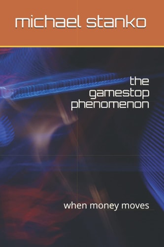 The Gamestop Phenomenon When Money Moves