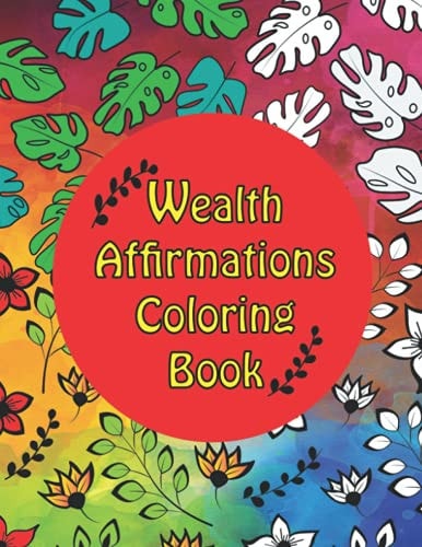 Wealth Affirmations Coloring Book Inspirational Affirmations to Bring a Mindset of Wealth to You