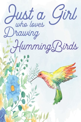 Just a Girl Who Loves Drawing Hummingbirds