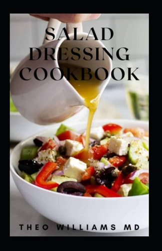 Salad Dressing Cookbook The Ultimate Guide To Nutritional And Delicious Salad Dressing Recipes
