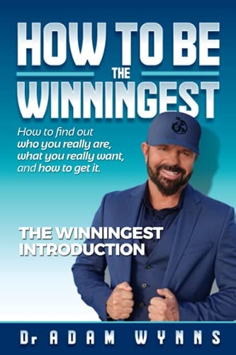 How To Become The Winningest- Introduction How to Find Out who You Really Are, what You Really Want, and how to Get It!