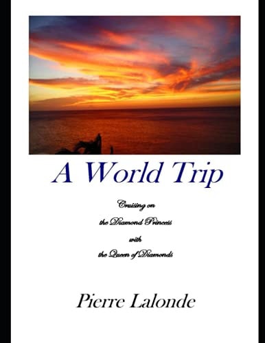 A World Trip Cruising on the Diamond Princess with the Queen of Diamonds, and Emeralds, and Rubies, and Sapphires and Many Others.