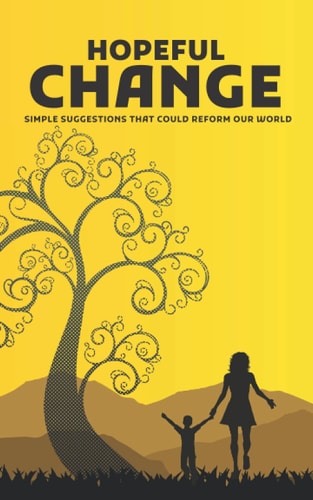 Hopeful Change Simple Suggestions that Could Reform Our World