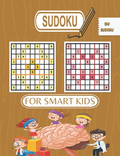 Sudoku for Kids A Collection Of Over 150 Sudoku Puzzles: with Solving Pages: That Range In Difficulty From Easy To Hard!