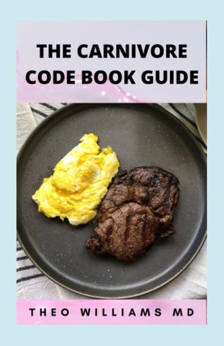 The Carnivore Code Book Guide The Secret Guide To Carnivore Diet And Delicious, Healthy Meal & Recipes