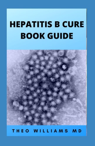 Hepatitis B Cure Book Guide The Ultimate Healing Guide To Cure, Cleanse Hepatitis B Heathily