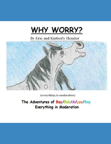 Why Worry? The Adventures of Bay/Bop/a/Loo/Bop (everything in Moderation)