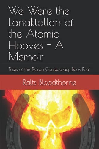 We Were the Lanaktallan of the Atomic Hooves - A Memoir Tales of the Terran Confederacy Book Four