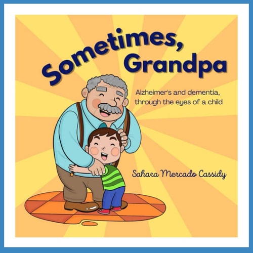 Sometimes, Grandpa Alzheimer's and Dementia Through the Eyes of a Child