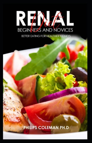 Renal Diet for Beginners and Novices Better Eating for Healthier Kidneys