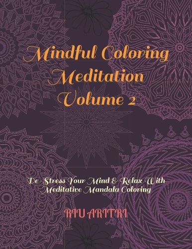 Mindful Coloring Meditation Volume 2 De-Stress Your Mind & Relax With Meditative Mandala Coloring