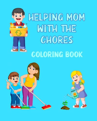 Helping Mom With The Chores Coloring Book For Kids Ages 4 - 8 Boys and Girls
