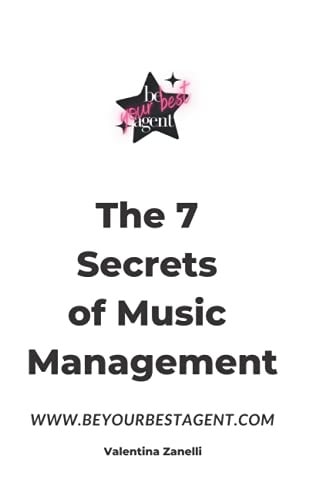 The 7 Secrets of Music Management Learn to Organize, Promote and Skyrocket Your Music Carrer
