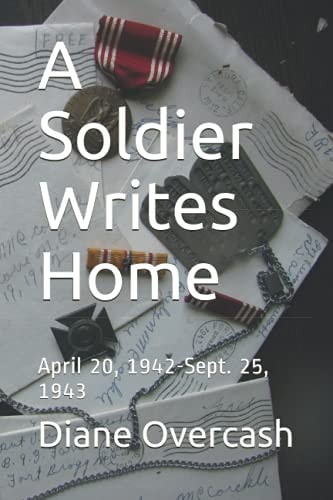 A Soldier Writes Home April 20, 1942-Sept. 25, 1943
