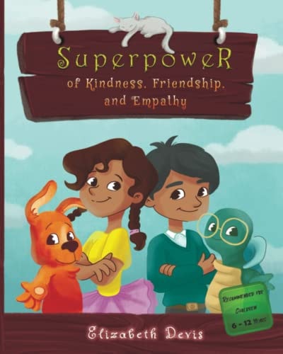 SUPERPOWER OF KINDNESS, FRIENDSHIP, AND EMPATHY A Children's Book about Kindness in Daily Life... with Free Kindness Activities