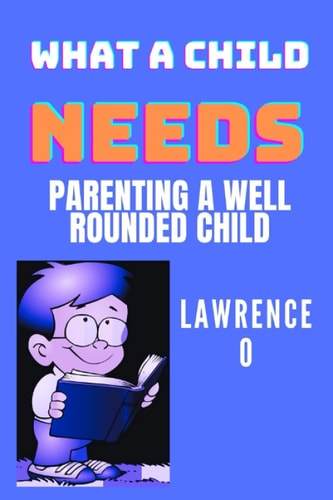 What a Child Needs Parenting a Well Rounded Child