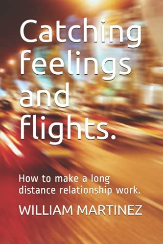 Catching Feelings and Flights. How to Make a Long Distance Relationship Work.