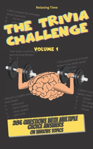 The Trivia Challenge Volume 1 286 Questions with Multiple Choice Answers on Various Topics