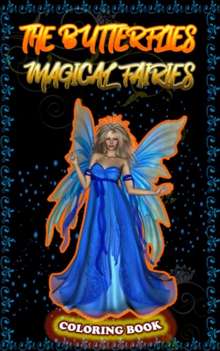 The Butterflies Magical Fairies Adult Coloring Book, Featuring Beautiful, Fairies Celestial Fairies and Dreamy Flower !