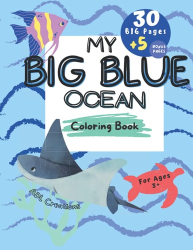 My BIG BLUE OCEAN COLORING BOOK BIG Educational Coloring Book for Children Age 3+, Ocean Creatures, + 5 BONUS Beach Themed Pages,