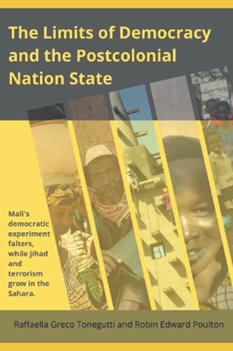 The Limits of Democracy and the Postcolonial Nation State Mali's Democratic Experiment Falters, While Jihad and Terrorism Grow in the Sahara