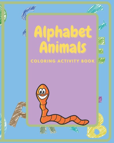 Alphabet Animals Coloring Activity Book Fun and Educational Coloring Activity Book for Kids