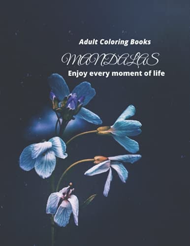 Adult Coloring Books Mandalas Enjoy Every Moment of Life This Book Makes Leisure Time More Lively