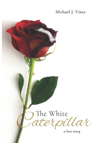 The White Caterpillar A Love Story