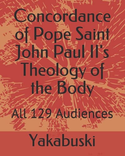 Concordance of Pope Saint John Paul II's Theology of the Body All 129 Audiences