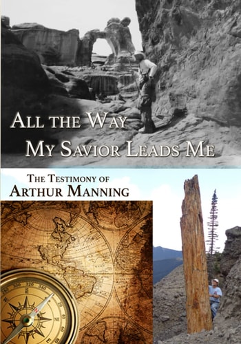 All the Way My Savior Leads Me The Testimony of Arthur Manning