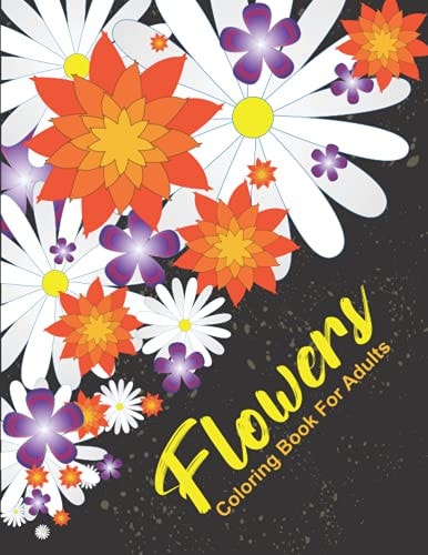 Flowers Coloring Book For Adults A Awesome Coloring Book with Fun, Easy, and Relaxing Designs