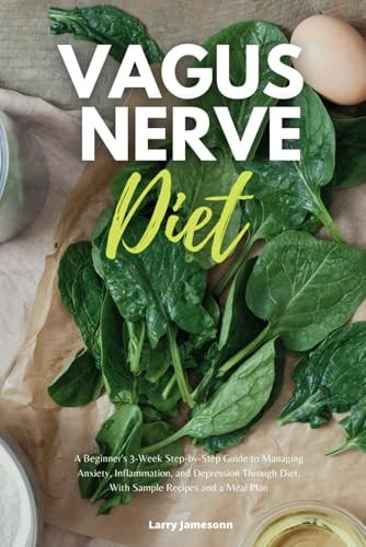 VAGUS NERVE DIET A Beginner's 3-week Step-by-step Guide to Managing Anxiety, Inflammation, And... Depression Through Diet, with Sample Recipes and a