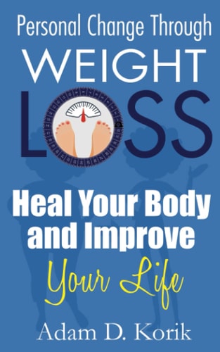 Personal Change Through Weight Loss Heal Your Body and Improve Your Life