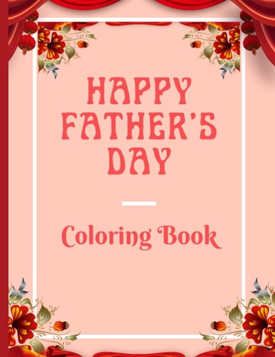 Happy Father's Day Coloring Book Amazing Coloring Book for Kids Ages 3-5 Years/ An Awesome Gift for Your Childrens Filled with Fun