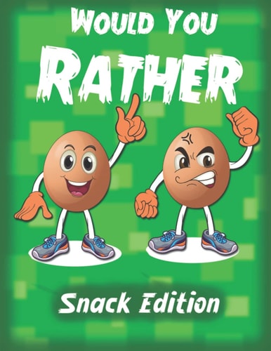 Would You Rather- Snack Edition +150 Funny and Silly Would You Rather Questions for Boys and Girls ( Game Book for Kids)