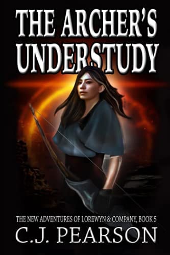 The Archer's Understudy The New Adventures of Lorewyn and Company, Book 5